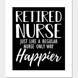 Retired Nurse just like a regular nurse only way happier Posters and Art